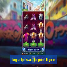 iugu ip s.a. jogos tigre